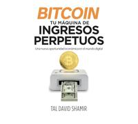 Bitcoin: tu máquina de ingresos perpetuos: Una nueva oportunidad económica en el mundo digital