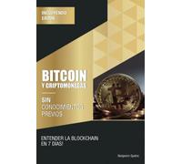 Bitcoin y Criptomonedas sin conocimientos previos: Entender la blockchain en 7 días (Tecnología sin conocimientos previos)