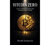 BITCOIN ZERO: Storia, tecnologia e le grandi truffe che hanno sconvolto il mondo.