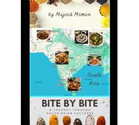 Bite By Bite: A Journey Through South Asian Cultures (Travel & Cook)