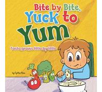 Bite by Bite, Yuck to Yum: Taste grows little by little