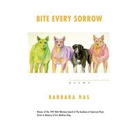 Bite Every Sorrow: Poems (Walt Whitman Award of the Academy of American Poets)