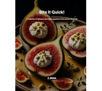 Bite It Quick!: A collection of delicious and stylish appetizers from around the world.
