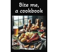 Bite me, a cookbook: Blank recipe book | Empty recipe book to write in your own recipes | Record your favorite recipes