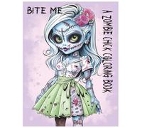Bite Me: A Zombie Chick Coloring Book: Ghoulishly Gorgeous Undead Girls to Color and Bring Back to Life