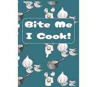 Bite Me, I Cook!: Blank Recipe Book | Fill in your favorite recipes in this blank recipe book | perfect gift for teens and adults who love to cook.
