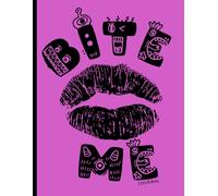 Bite Me Journal: Funny Lined Notebook for Women, For the Witty Woman Who Loves to Write