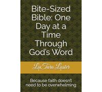 Bite-Sized Bible: One Day at a Time Through God’s Word: Because faith doesn’t need to be overwhelming
