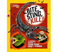 Bite, Sting, Kill: The Incredible Science of Toxins, Venom, Fangs, and Stingers (National Geographic Kids)