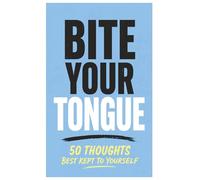 Bite Your Tongue: 50 Things You Shouldn’t Say Out Loud: Funny Gag Gift Book for Adults | Sarcastic, Rude & Dark Humour Jokes | Perfect Novelty Gift