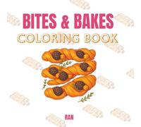 Bites & Bake: A Tasty Coloring Book Adventure (Big Designs, Bold and Easy Illustrations, & Variety of Breakfast, Baked Goods and Desserts) (Edible Escapes Collection)