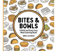 Bites & Bowls: A Bold and Easy Cozy Meal Coloring Book (Simple Joy: The Cozy Calm Series)
