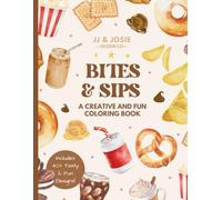 Bites & Sips Coloring Book: Tasty Snacks and Refreshing Drinks to Color: Creative & Fun Series by JJ & Josie Design Co.