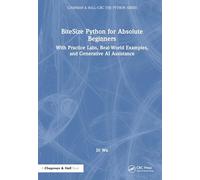 BiteSize Python for Absolute Beginners: With Practice Labs, Real-World Examples, and Generative AI Assistance (Chapman & Hall/CRC The Python Series)