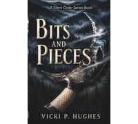 BITS AND PIECES: A Silent Order Series Book