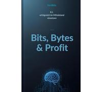 Bits, Bytes & Profit: KI erfolgreich im Mittelstand einsetzen