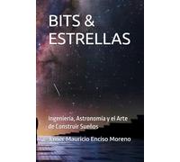 BITS & ESTRELLAS: Ingeniería, Astronomía y el Arte de Construir Sueños