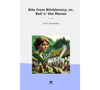 Bits from Blinkbonny; or, Bell o' the Manse (Classic Books)