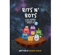 Bits N' Bots - A Fun Journey through the World of IT: Learning IT for kids, Introducing Kids to the IT World