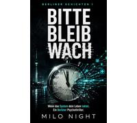 Bitte bleib wach: Wenn das System dein Leben taktet - ein packender Psychothriller über Pflegenotstand, Zeitdruck und totale Überwachung in Berlin