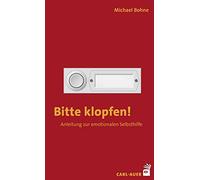 Bitte klopfen!: Anleitung zur emotionalen Selbsthilfe