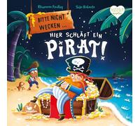 Bitte nicht wecken ... Hier schläft ein Pirat!: Eine Gute-Nacht-Geschichte für Kinder ab 3 Jahren