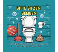 Bitte sitzen bleiben: Das witzigste Gästebuch fürs stille Örtchen - mit Fragen, Fun Facts & Klohumor zum Eintragen
