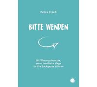 Bitte wenden: 16 Führungsimpulse, wenn bewährte Wege in die Sackgasse führen
