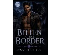 Bitten At The Border: A Steamy Fated Mates Wolf Shifter Romance (Lethal Wolves)