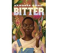Bitter: Akwaeke Emezi (Pet, 1): The stunning speculative YA from the Sunday Times bestseller