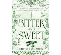 Bitter and Sweet: A Princess and the Pea Retelling (The Everlove Chronicles)