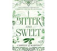Bitter and Sweet: A Princess and the Pea Retelling (The Everlove Chronicles)