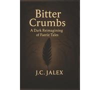 Bitter Crumbs: A dark reimaging of faerie tales