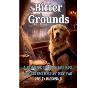 Bitter Grounds: 2 (A Julia Bennett & Macchiato Perch Lakeside Café Mystery)