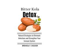 Bitter Kola Detox: Natural Strategies to Eliminate Infections and Strengthen Your Immune System