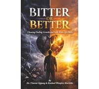 BITTER OR BETTER: Choosing Healing, Growth, and Faith When Life Hurts