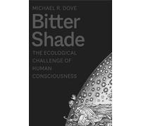 Bitter Shade: The Ecological Challenge of Human Consciousness (Yale Agrarian Studies Series)