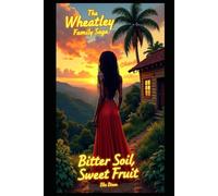 Bitter Soil, Sweet Fruit: Wheatley Family Saga (Book Two) (The Wheatley Family Saga)