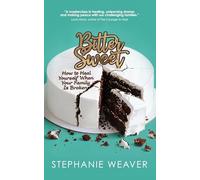 Bitter, Sweet: How to Heal Yourself When Your Family Is Broken