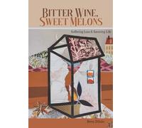 Bitter Wine, Sweet Melons: Suffering Loss & Savoring Life