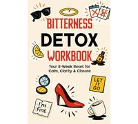 Bitterness Detox Workbook: An 8-Week Companion for Letting Go with Grace