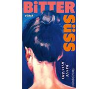 Bittersüß: Roman | So überwältigend, intim und süchtig machend wie die erste Liebe