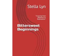 Bittersweet Beginnings: “A Journey from Rebellion to Redemption”