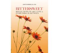 Bittersweet: Reflections of Life, Love, & Everything in Between
