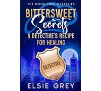 Bittersweet Secrets: A Detective's Recipe For Healing (The Good Chef Mysteries)