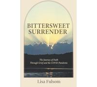 Bittersweet Surrender: The Journey of Faith Through Grief and the COVID Pandemic