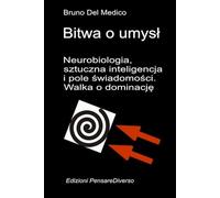 Bitwa o umysł. Neurobiologia, sztuczna inteligencja i pole świadomości. Walka o dominację.: Wielka iluzja kontroli. ((POL). Quantum Physics and Metaphysics. Polish-language editions.)