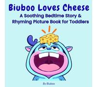 Biuboo Loves Cheese: A Soothing Bedtime Story & Rhyming Picture Book for Toddlers (The Cheesy World of Biuboo)