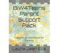 BiW4Teens Parent Support Pack: Companion Workbook for Parents (Back in Whack for Groups)