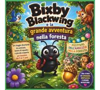 Bixby Blackwing e la grande avventura nella foresta: Un viaggio divertente all'insegna dell'amicizia, del lavoro di squadra e di piccole scoperte, per ... (Children's Storybooks in Italian)